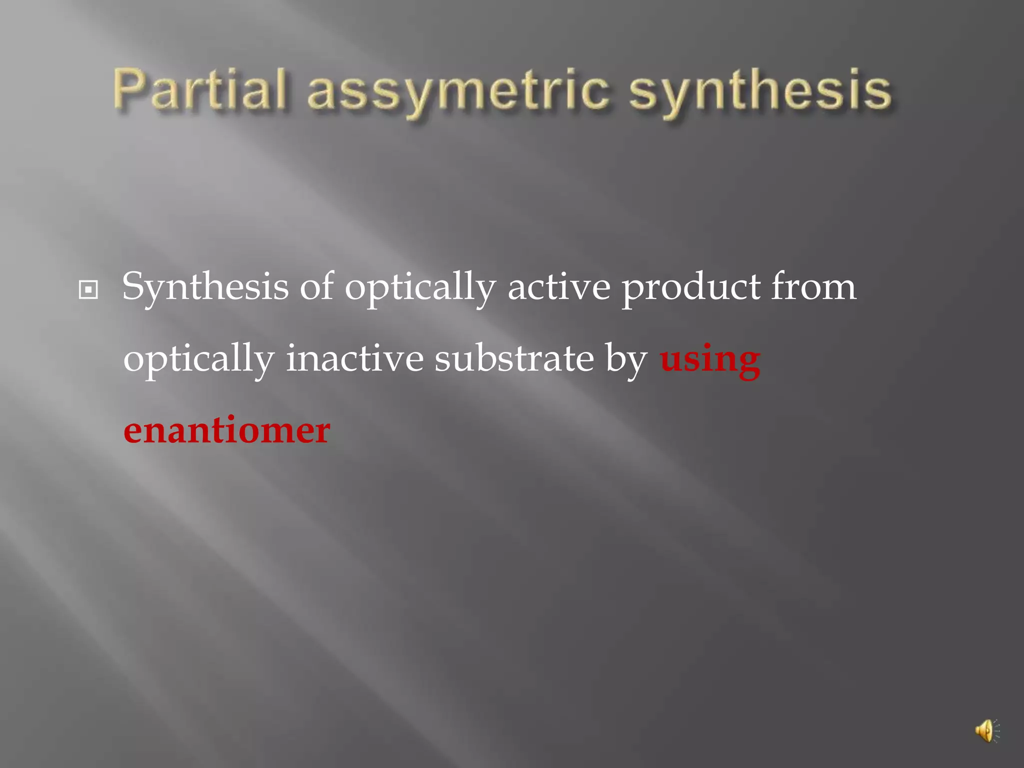  Synthesis of optically active product from
optically inactive substrate by using
enantiomer