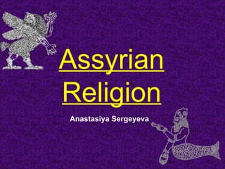 Assyrian Religion Anastasiya Sergeyeva 