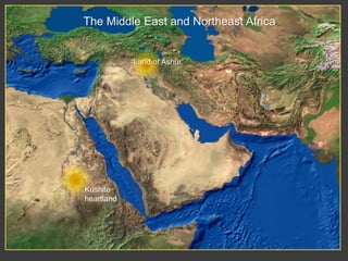 The Middle East and Northeast Africa“Land of Ashur”Kushiteheartland