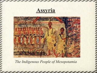 Assyria




The Indigenous People of Mesopotamia
 