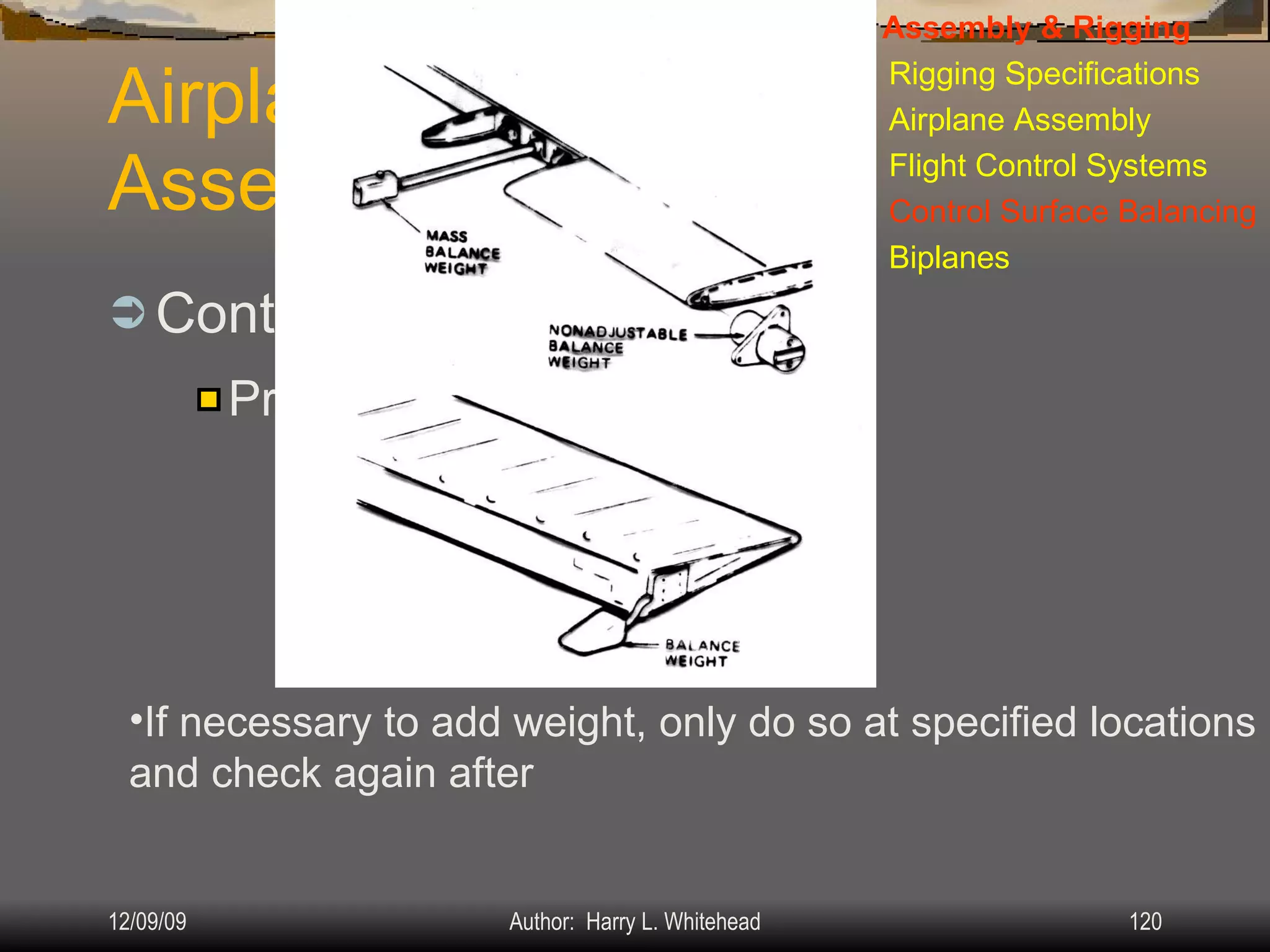 Airplane Assembly Control Surface Balancing: IV.  Assembly & Rigging Rigging Specifications Airplane Assembly Flight Control Systems Control Surface Balancing Biplanes Procedure If necessary to add weight, only do so at specified locations and check again after  