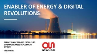09/06/2020
ENABLER OF ENERGY & DIGITAL
REVOLUTIONS
DEFINITION OF PROJECT PROFILES TO
STREAMLINE MBSE DEPLOYMENT
EFFORTS
 
