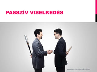 PASSZÍV VISELKEDÉS
http://tinyurl.com/tiszta
7
 