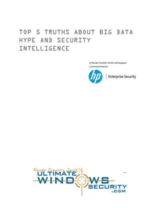 TOP 5 TRUTHS ABOUT BIG DATA
HYPE AND SECURITY
INTELLIGENCE
A Randy Franklin Smith whitepaper
commissioned by
 