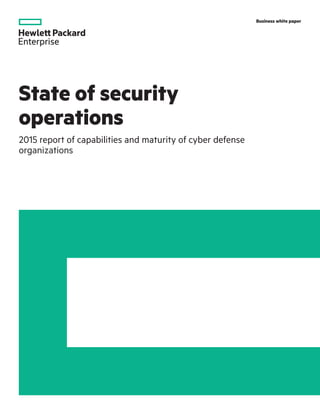 Business white paper
State of security
operations
2015 report of capabilities and maturity of cyber defense
organizations
 