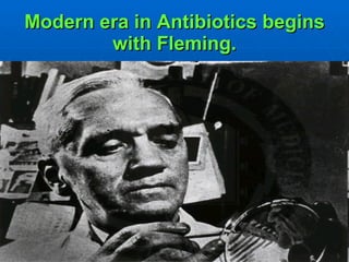 Modern era in Antibiotics begins with Fleming. 