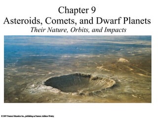 Chapter 9 Asteroids, Comets, and Dwarf Planets Their Nature, Orbits, and Impacts 