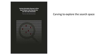 Carving to explore the search space
 