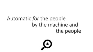 Automatic for the people
by the machine and
the people
 