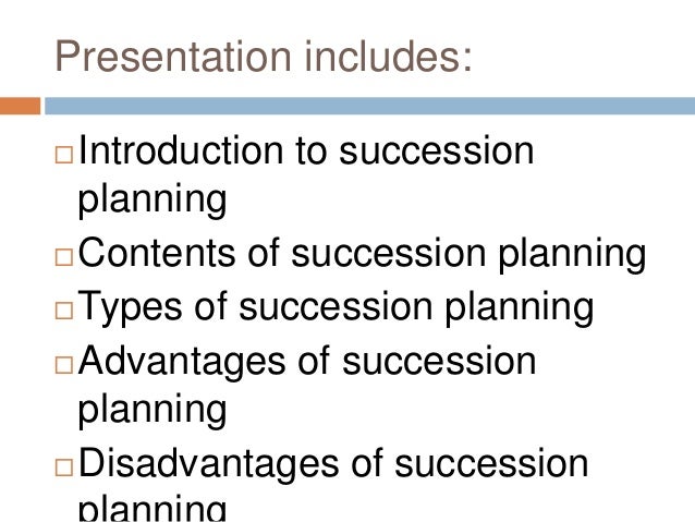 advantages disadvantages of succession The identifiable benefits of having a succession plan include: in comparison, the disadvantages of succession planning can include the: difficulties in. advantages disadvantages of succession The identifiable benefits of having a succession plan include: in comparison, the disadvantages of succession planning can include the: difficulties in.