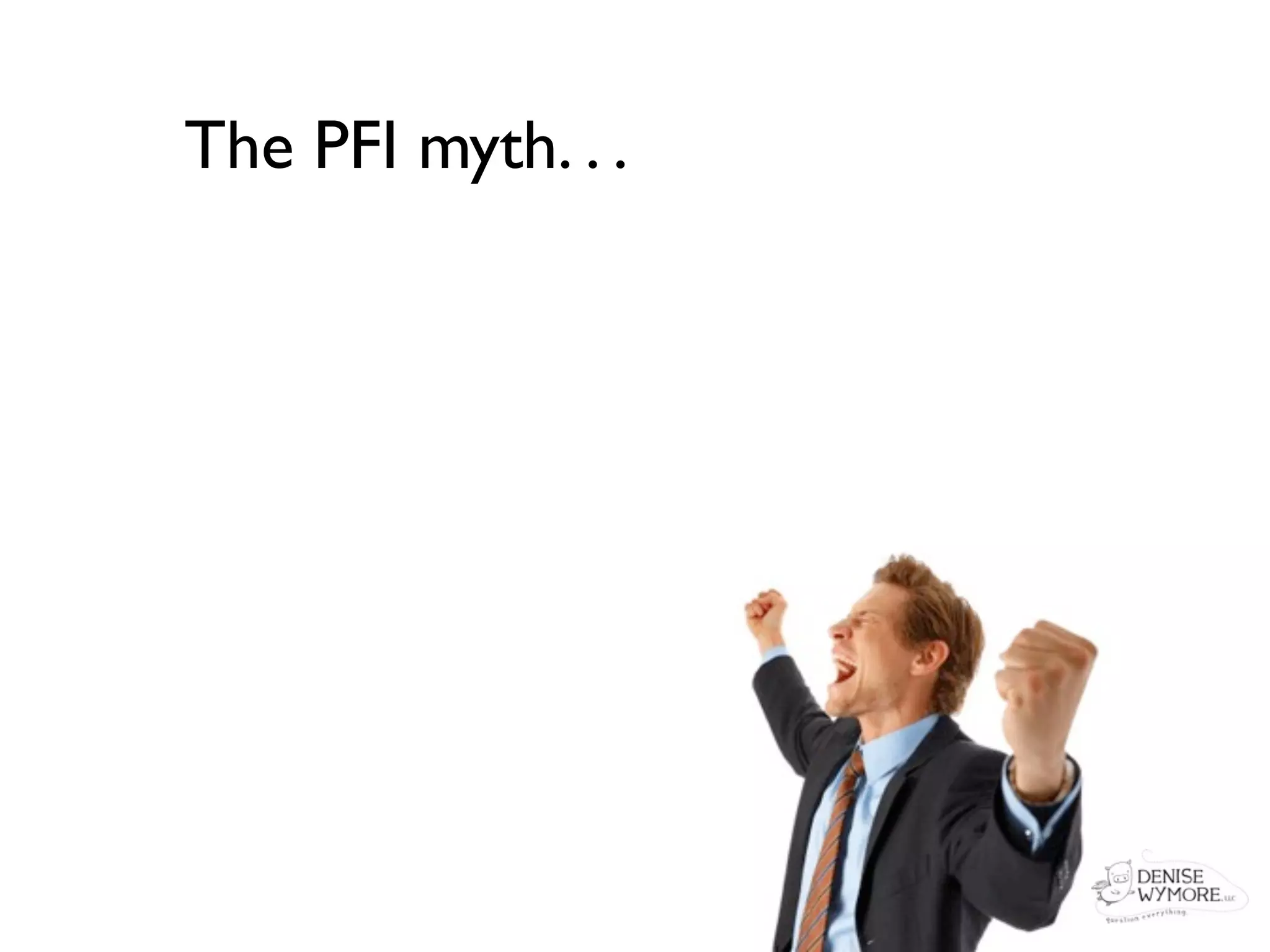 The PFI myth. . .
 