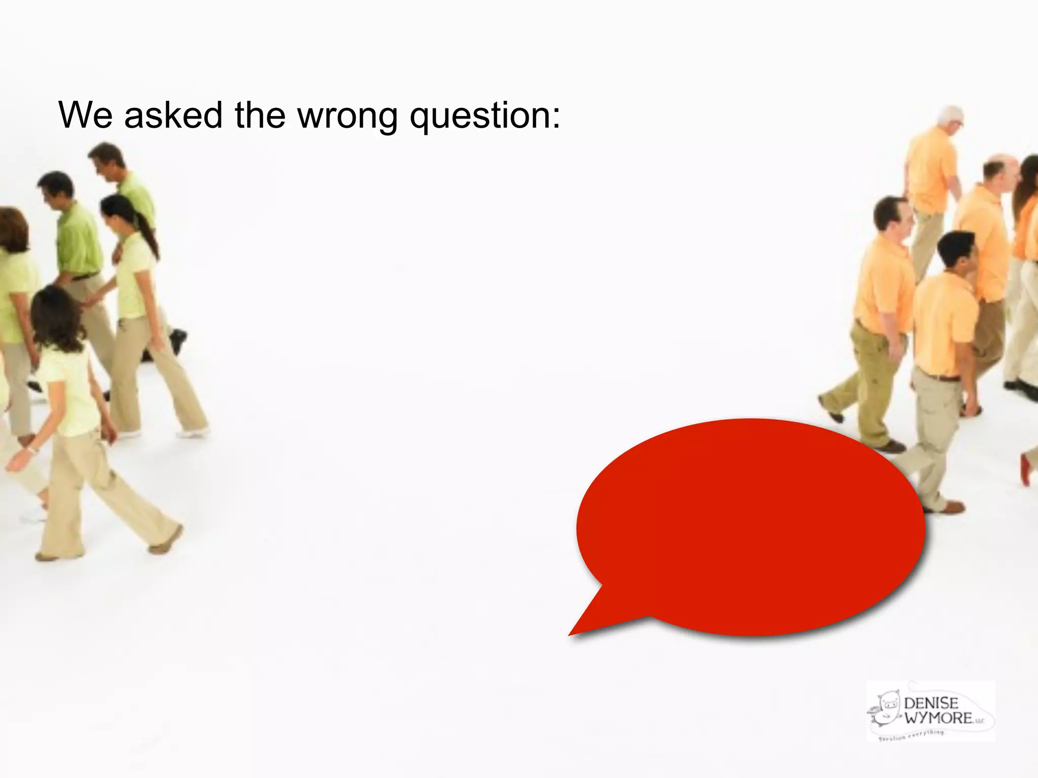 We asked the wrong question:
 