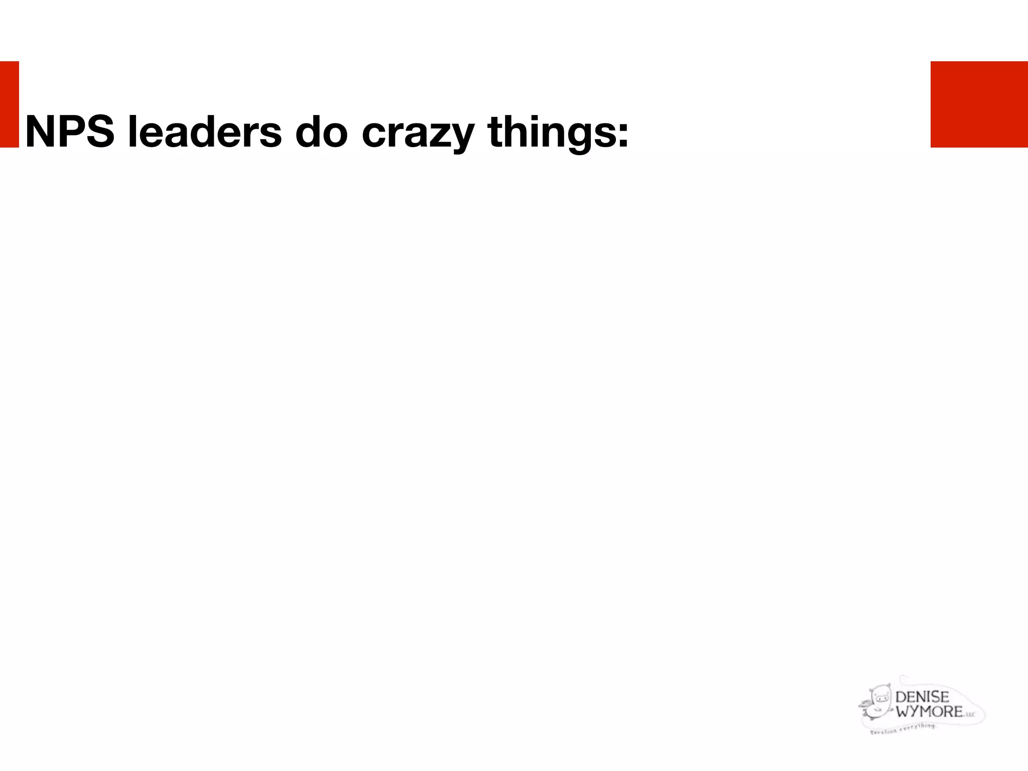 NPS leaders do crazy things:
 