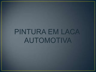 PINTURA EM LACA
AUTOMOTIVA
 