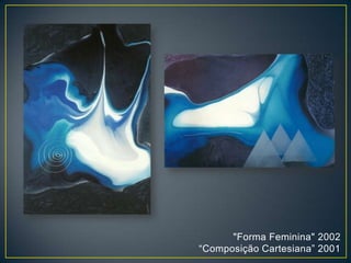 "Forma Feminina" 2002
“Composição Cartesiana” 2001
 