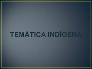 TEMÁTICA INDÍGENA
 