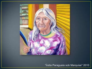 “Índia Paraguaia sob Marquise" 2010
 