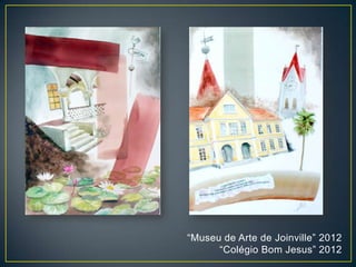 “Museu de Arte de Joinville” 2012
“Colégio Bom Jesus” 2012
 