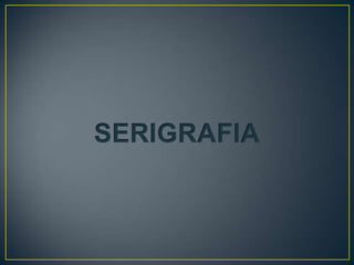 SERIGRAFIA
 