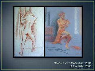 "Modelo Vivo Masculino" 2001
“A Flautista“ 2003
 