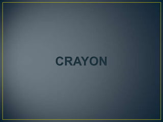 CRAYON
 
