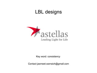 LBL designs




      Key word: consistency


Contact jasmeet.warraich@gmail.com
 