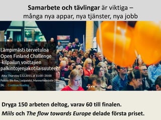 Samarbete och tävlingar är viktiga –
många nya appar, nya tjänster, nya jobb
Dryga 150 arbeten deltog, varav 60 till finalen.
Miils och The flow towards Europe delade första priset.
 