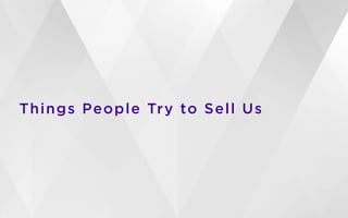 Things People Try to Sell Us
 