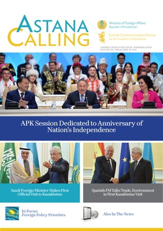 A WEEKLY ONLINE PUBLICATION / WWW.MFA.GOV.KZ
ISSUE NO. 454 / FRIDAY, APRIL 29, 2016
APK Session Dedicated toAnniversary of
Nation’s Independence
SaudiForeignMinisterMakesFirst
OfficialVisittoKazakhstan
Also InThe News
SpanishFMTalksTrade,Environment
inFirstKazakhstanVisit
In Focus:
Foreign Policy Priorities
 