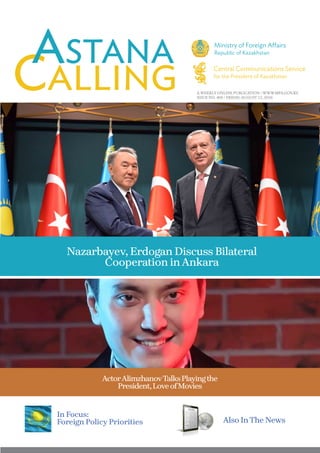 A WEEKLY ONLINE PUBLICATION / WWW.MFA.GOV.KZ
ISSUE NO. 469 / FRIDAY, AUGUST 12, 2016
Nazarbayev, Erdogan Discuss Bilateral
Cooperation inAnkara
Also InThe News
ActorAlimzhanovTalksPlayingthe
President,LoveofMovies
In Focus:
Foreign Policy Priorities
 