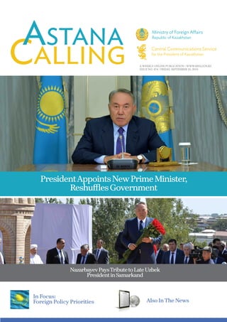 A WEEKLY ONLINE PUBLICATION / WWW.MFA.GOV.KZ
ISSUE NO. 474 / FRIDAY, SEPTEMBER 16, 2016
PresidentAppointsNewPrimeMinister,
ReshufflesGovernment
Also InThe News
In Focus:
Foreign Policy Priorities
NazarbayevPaysTributetoLateUzbek
PresidentinSamarkand
 
