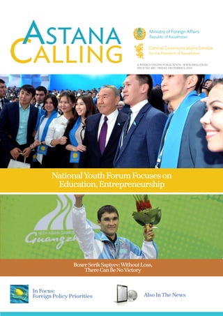 A WEEKLY ONLINE PUBLICATION / WWW.MFA.GOV.KZ
ISSUE NO. 486 / FRIDAY, DECEMBER 9, 2016
NationalYouthForumFocuseson
Education,Entrepreneurship
Also InThe News
In Focus:
Foreign Policy Priorities
BoxerSerikSapiyev:WithoutLoss,
ThereCanBeNoVictory
 
