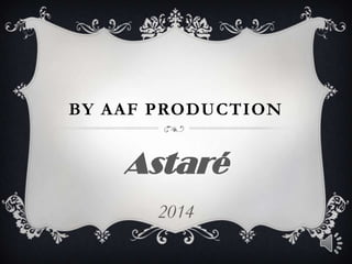 BY AAF PRODUCTION
Astaré
2014
 