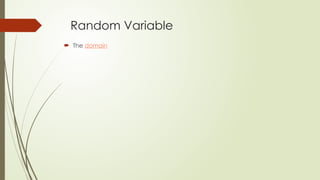 Random Variable
 The domain
 