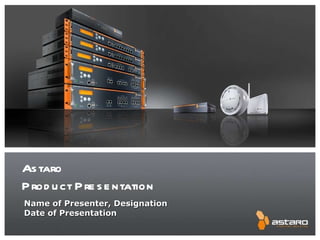 Astaro  Product Presentation Name of Presenter, Designation Date of Presentation 