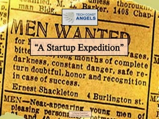 “A Startup Expedition”
“A Startup Expedition”
©2014 Tech Coast Angels
 