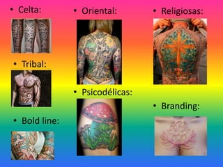 • Celta: • Religiosas:
• Psicodélicas:
• Oriental:
• Tribal:
• Branding:
• Bold line:
 
