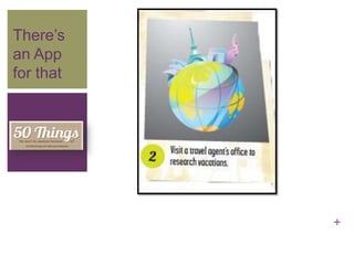 +
There‘s
an App
for that
 