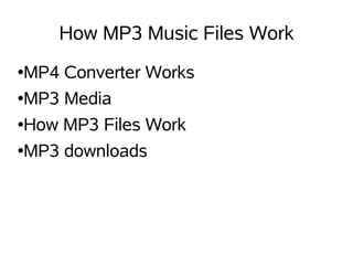 How MP3 Music Files Work
●MP4 Converter Works
●MP3 Media


●How MP3 Files Work


●MP3 downloads
 
