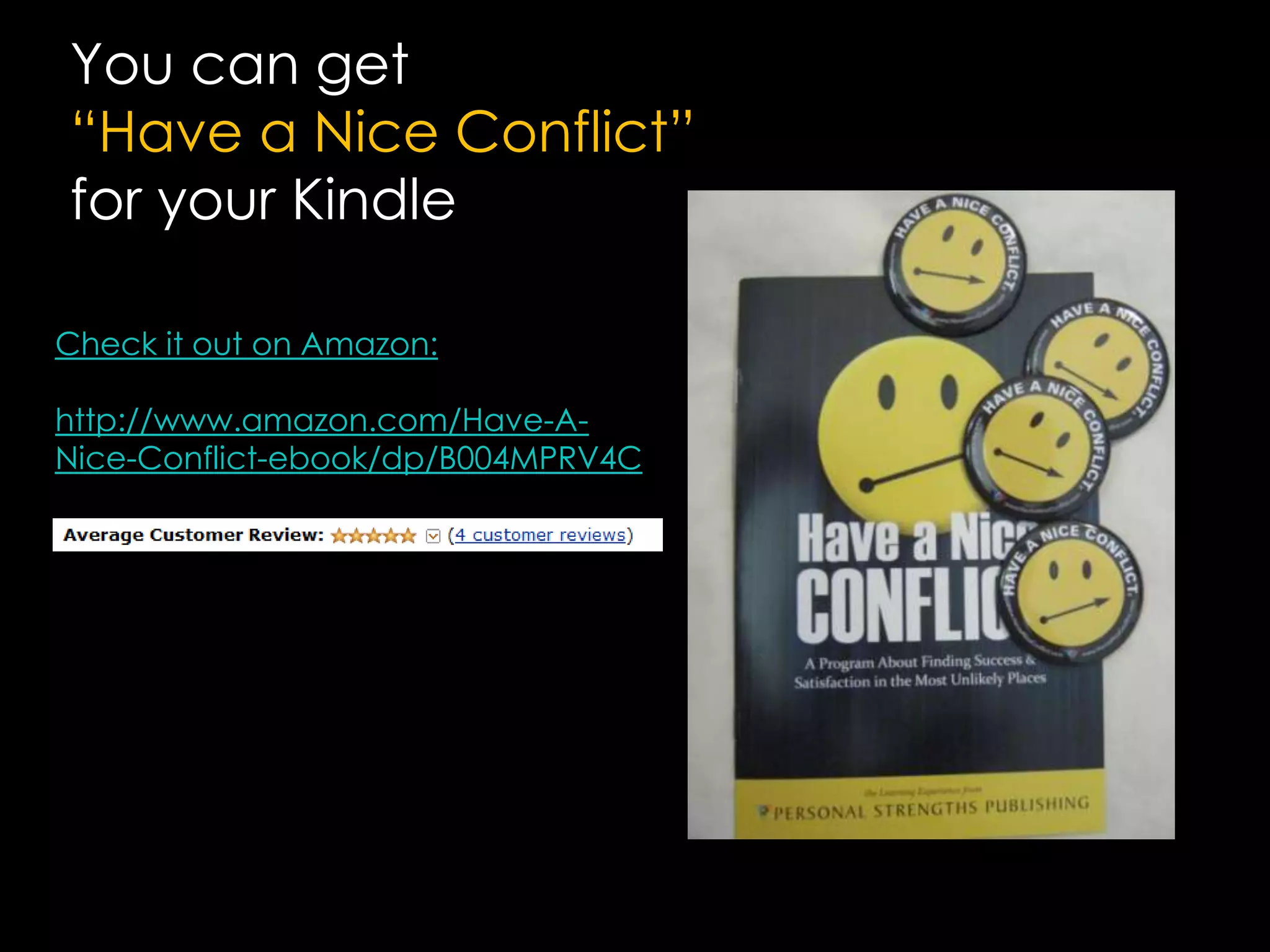 You can get “Have a Nice Conflict”for your KindleCheck it out on Amazon:http://www.amazon.com/Have-A-Nice-Conflict-ebook/dp/B004MPRV4C