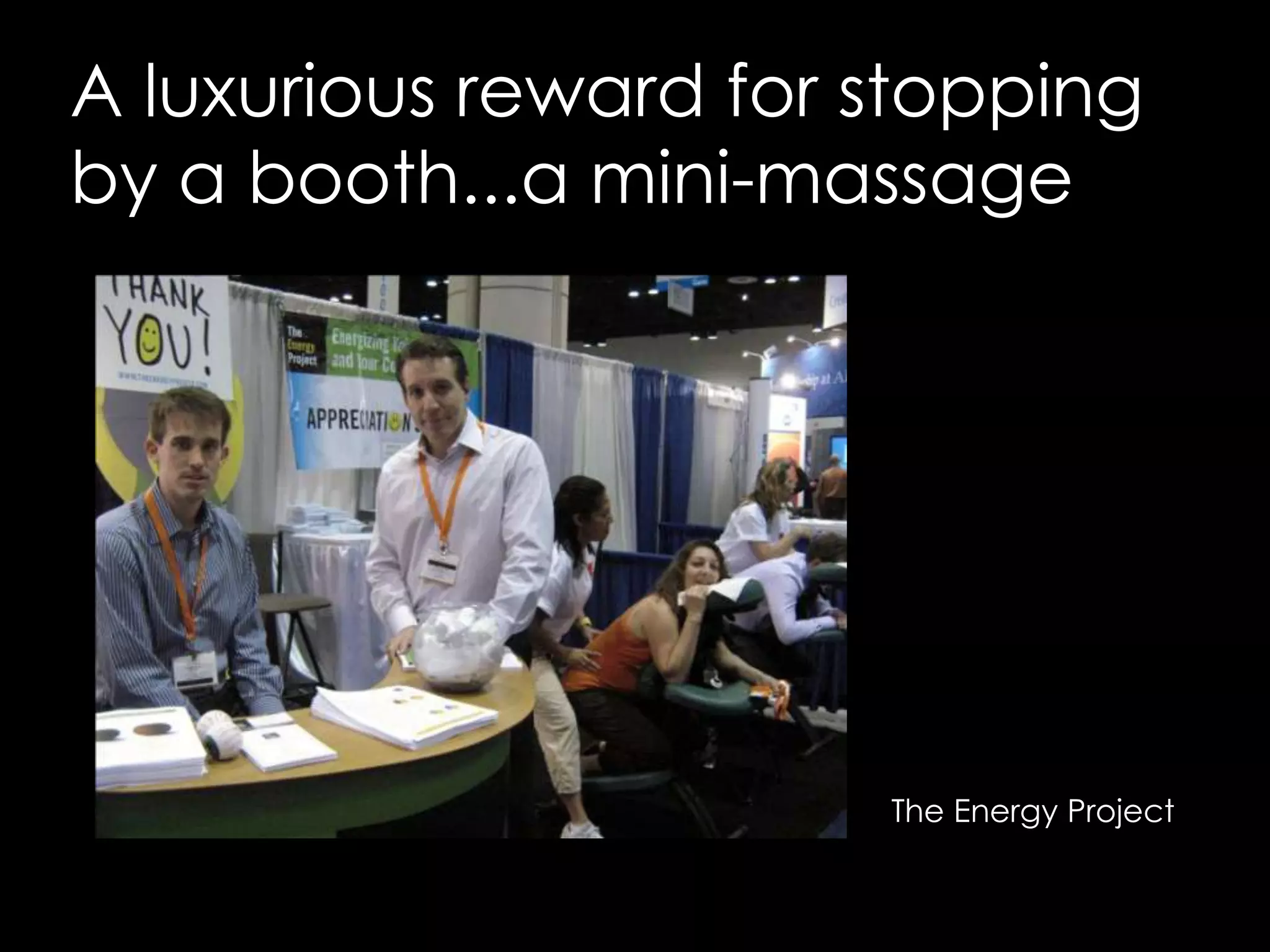 A luxurious reward for stopping by a booth...a mini-massageThe Energy Project