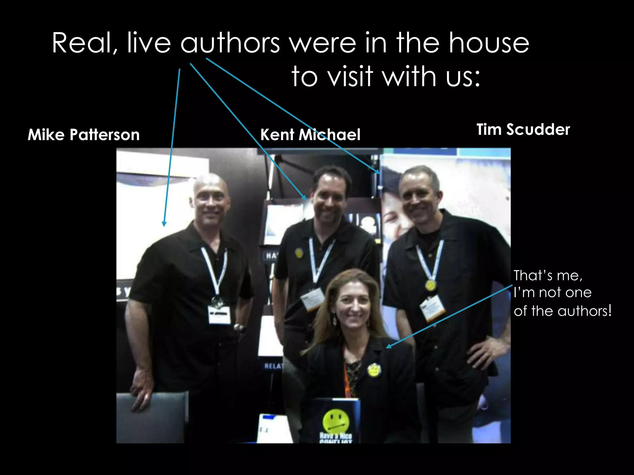 Real, live authors were in the house                			to visit with us:Tim ScudderMike PattersonKent MichaelThat’s me, I’m not one of the authors!
