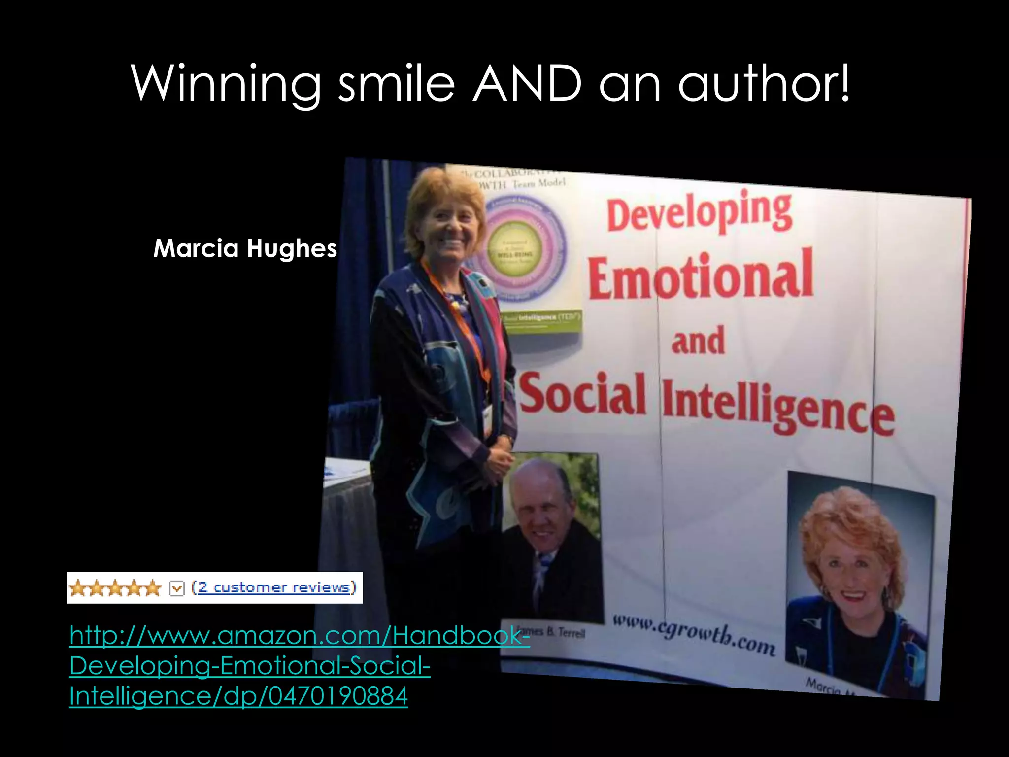 Winning smile AND an author!Marcia Hugheshttp://www.amazon.com/Handbook-Developing-Emotional-Social-Intelligence/dp/0470190884