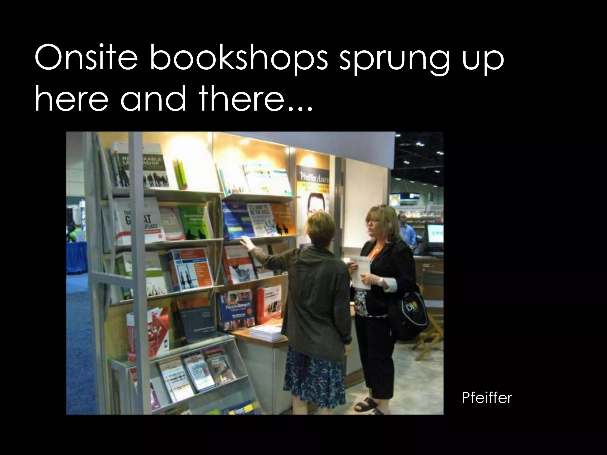 Onsite bookshops sprung up here and there...Pfeiffer 