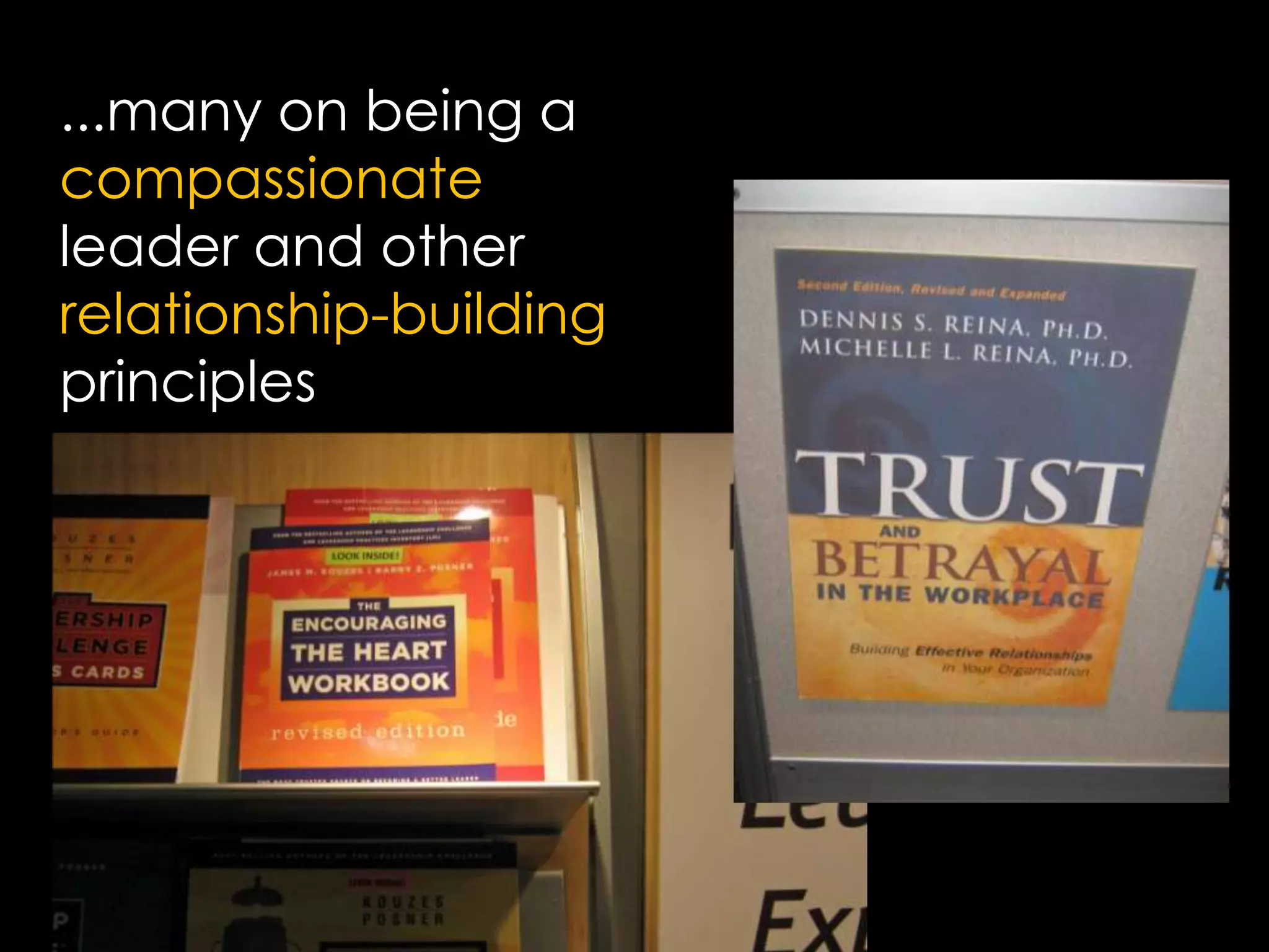 ...many on being a compassionate leader and other relationship-building principles