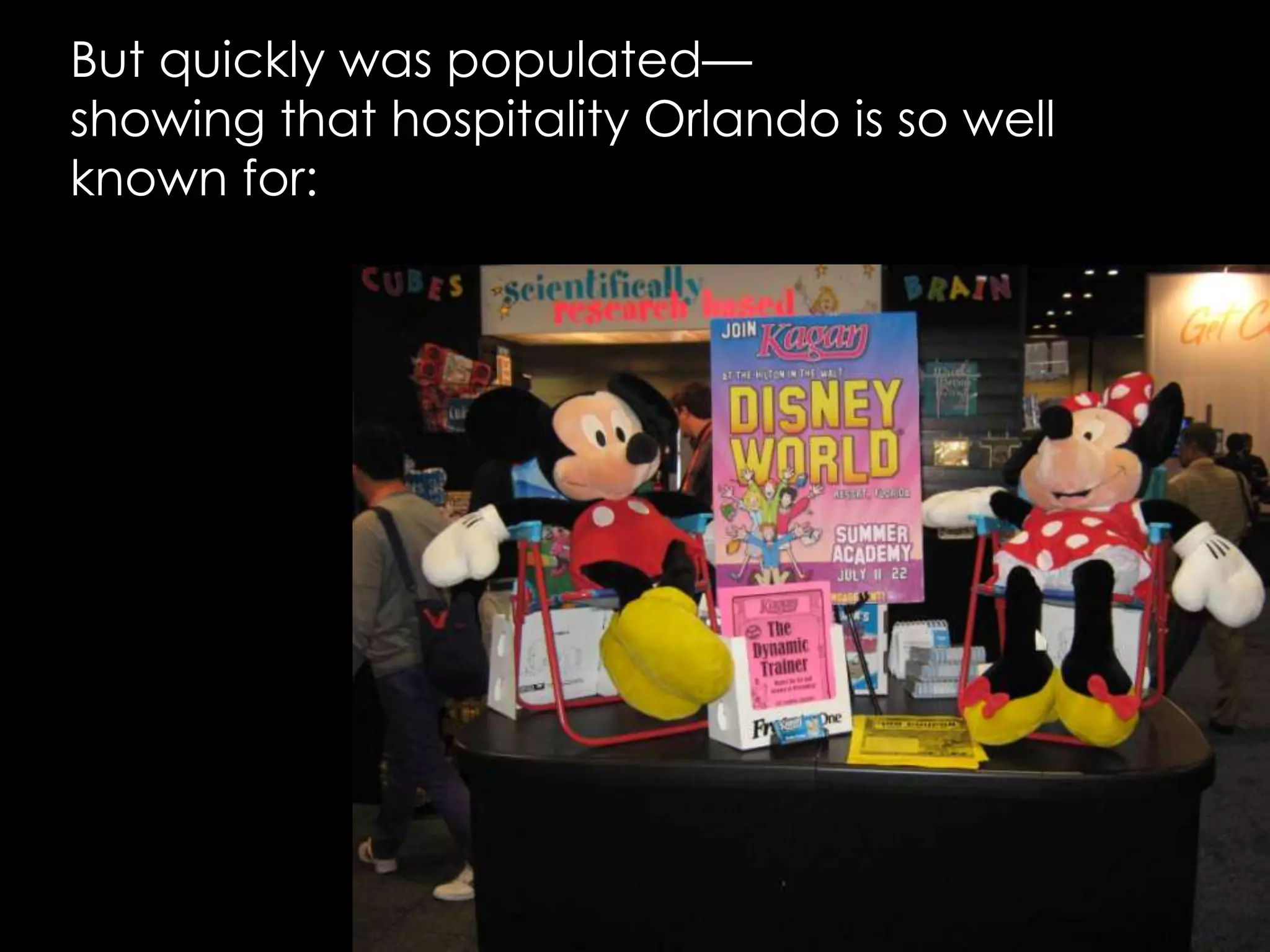 But quickly was populated—showing that hospitality Orlando is so well known for: