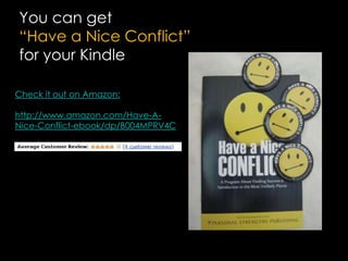 You can get “Have a Nice Conflict”for your KindleCheck it out on Amazon:http://www.amazon.com/Have-A-Nice-Conflict-ebook/dp/B004MPRV4C