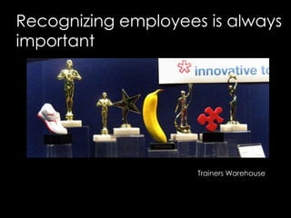 Recognizing employees is always importantTrainers Warehouse