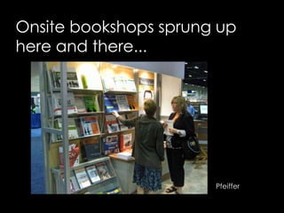Onsite bookshops sprung up here and there...Pfeiffer 