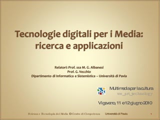 Multimedia per la cultura we_art_technology Vigevano, 11 e 12 giugno 2010  